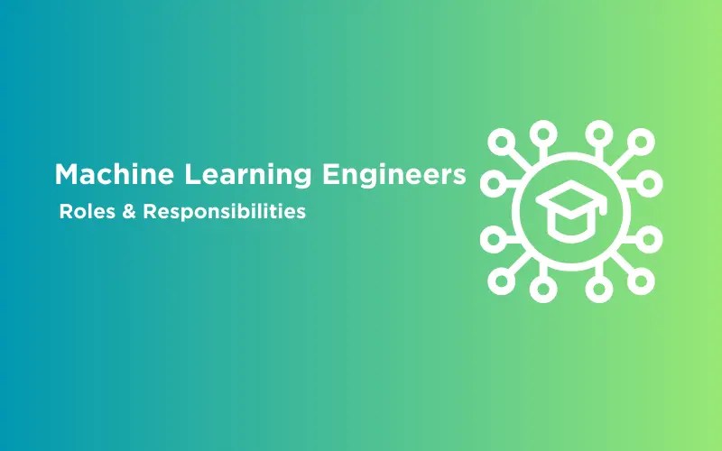 Roles & Responsibilities of Machine Learning Engineers GUVI Blogs