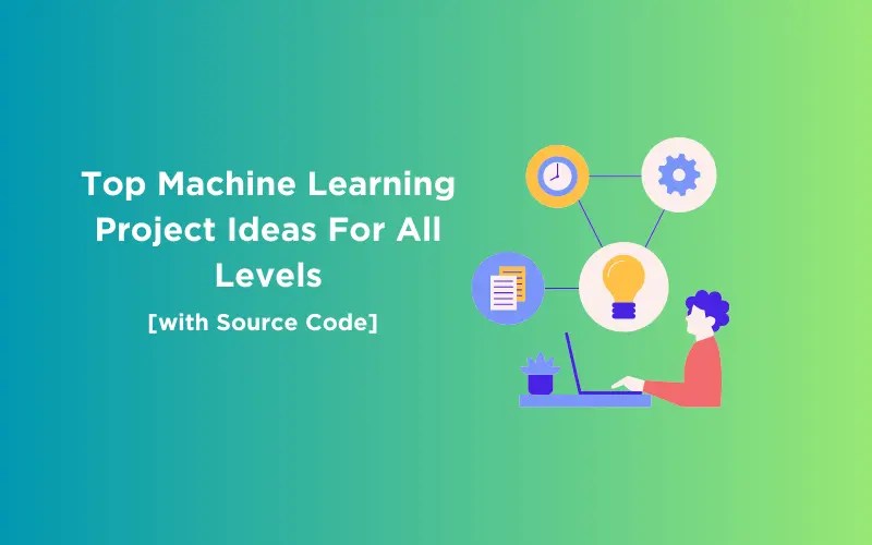 Best Machine Learning Project Ideas For All Levels