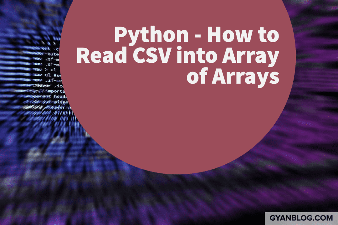 Python Code How To Read CSV into an Array of Arrays GyanBlog