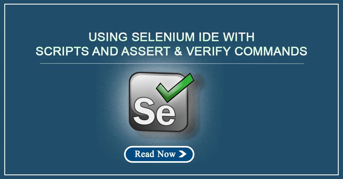 Using Selenium IDE with Scripts and Assert & Verify Commands H2K