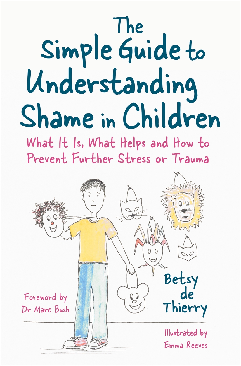 The Simple Guide to Understanding Shame in Children by Betsy de Thierry