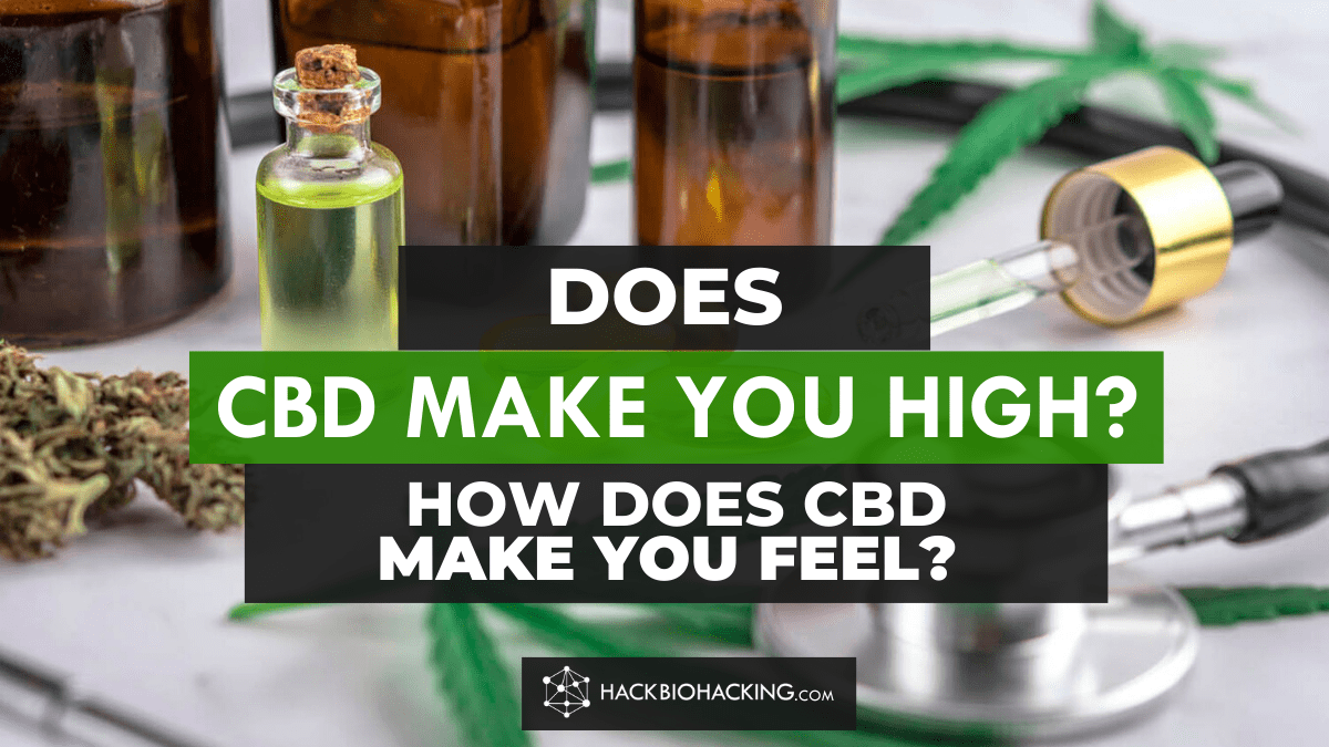 Does CBD Make You High? Hack Biohacking