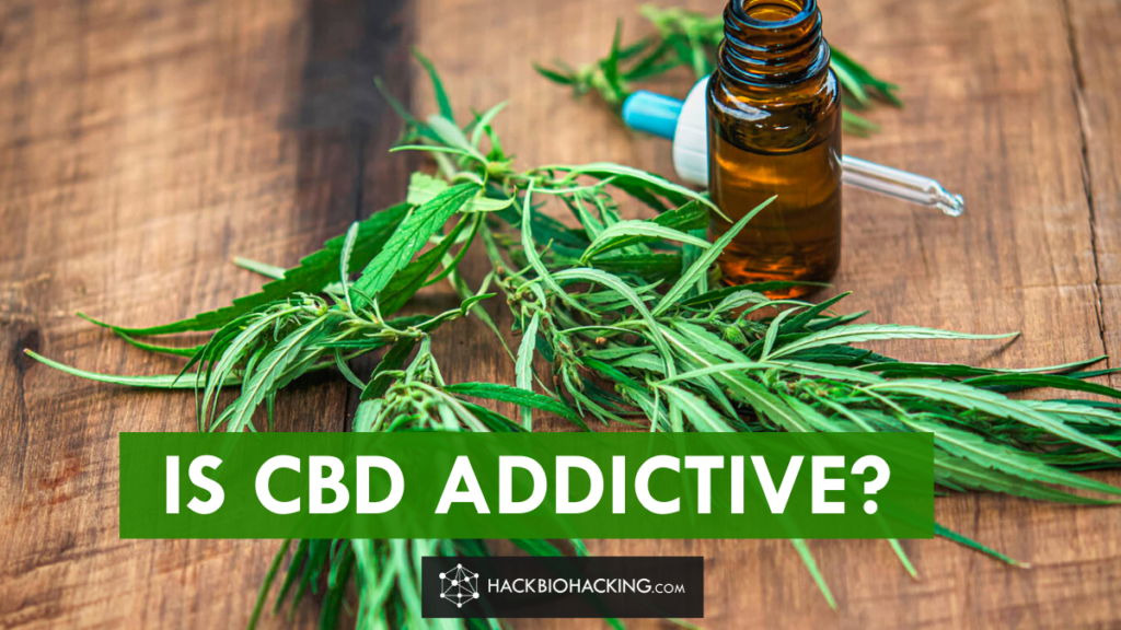Is CBD Addictive? Hack Biohacking