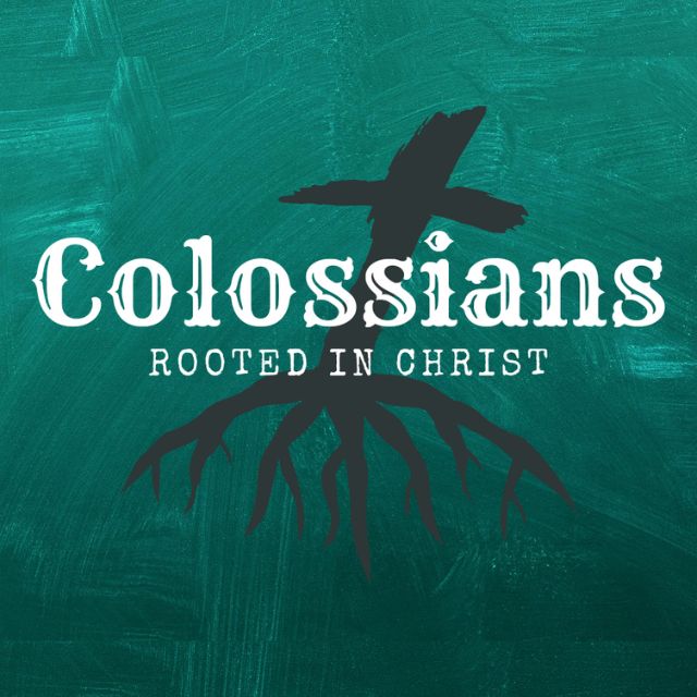 Colossians Rooted in Christ Hanna's Creek Christian Church