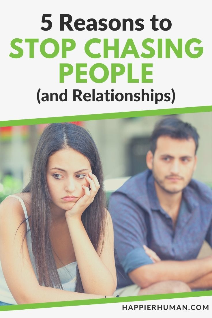 5 Reasons to Stop Chasing People and Relationships Happier Human
