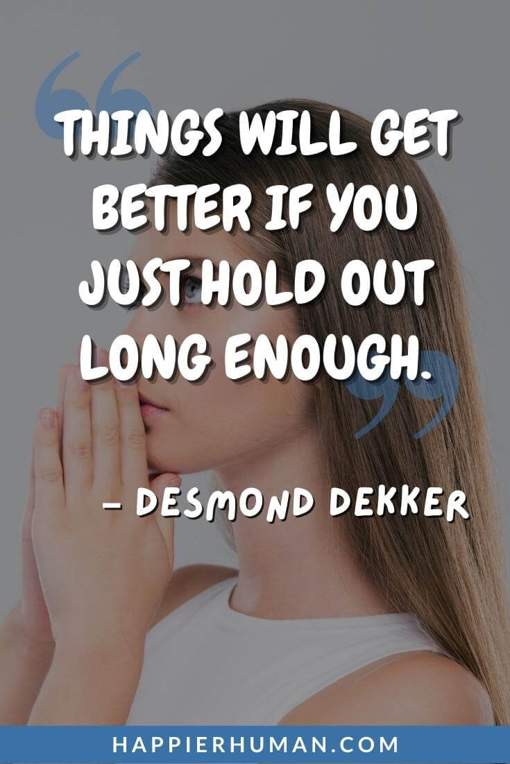 57 Positive Things Will Get Better Quotes For 2024 Happier Human