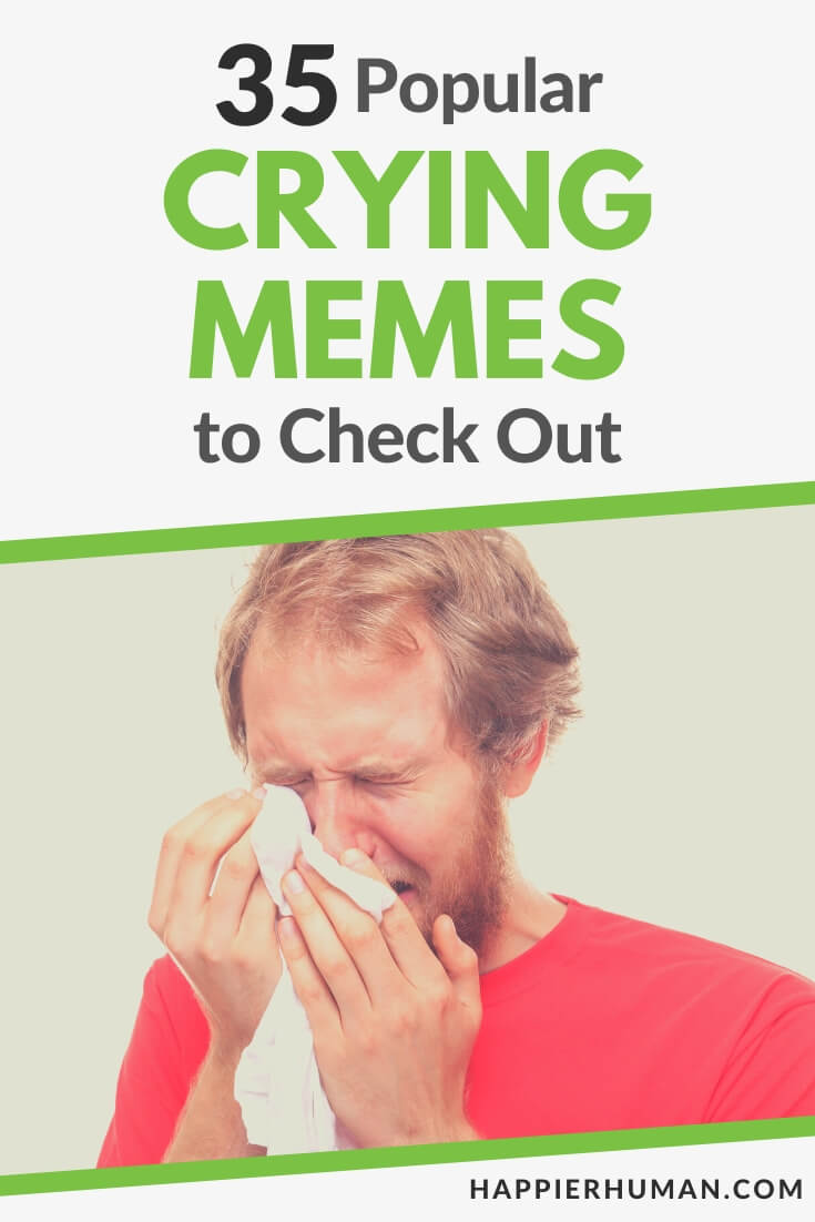 35 Popular Crying Memes to Check Out in 2023 Happier Human