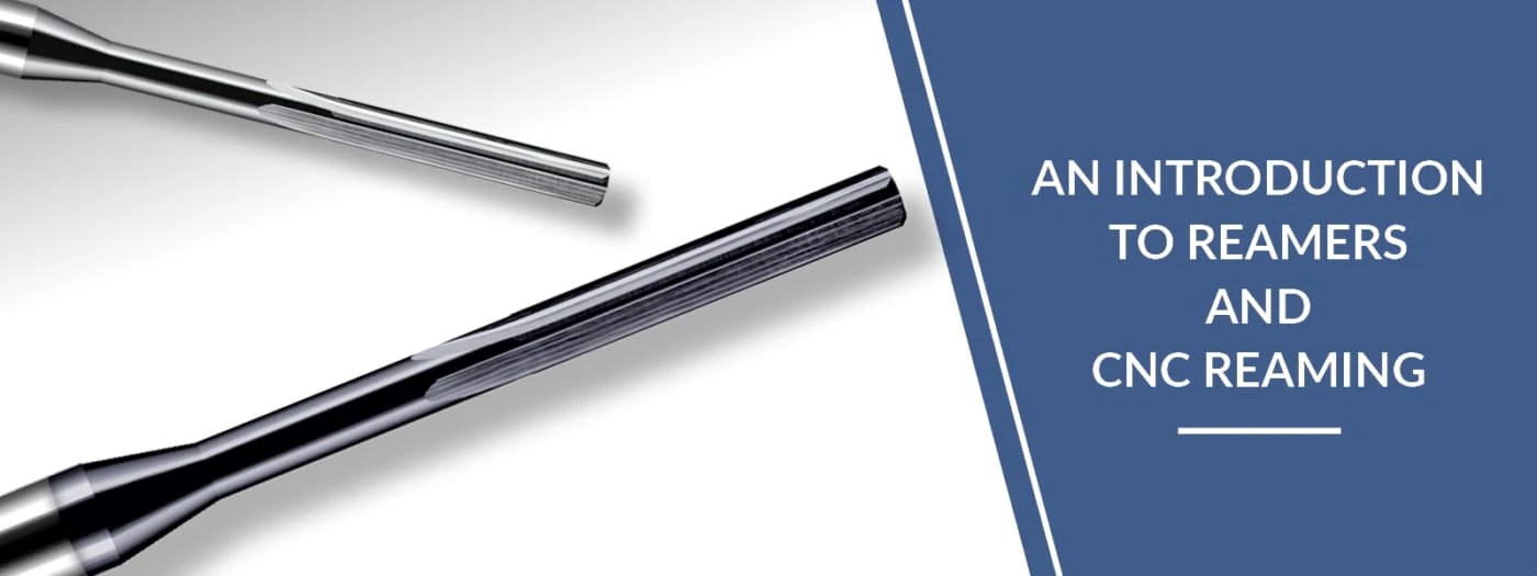 An Introduction to Reamers & CNC Reaming
