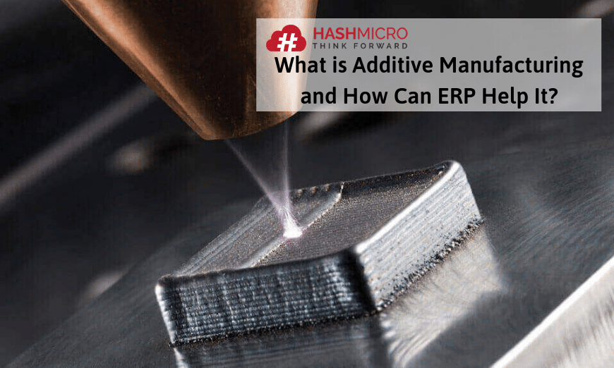 What is Additive Manufacturing and How ERP Can Help IT (2) BusinessTech