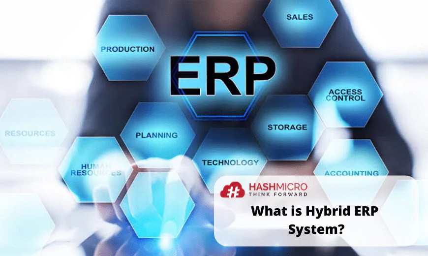 Hybrid ERP System, Pengertian dan Manfaatnya Untuk Bisnis