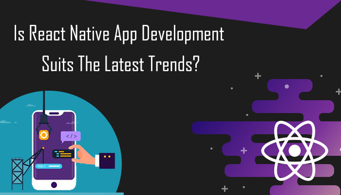 Is React Native App Development Suits The Latest Trends