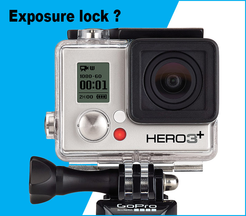 GoPro HERO 3+…”No exposure lock” UPDATED – HD Warrior