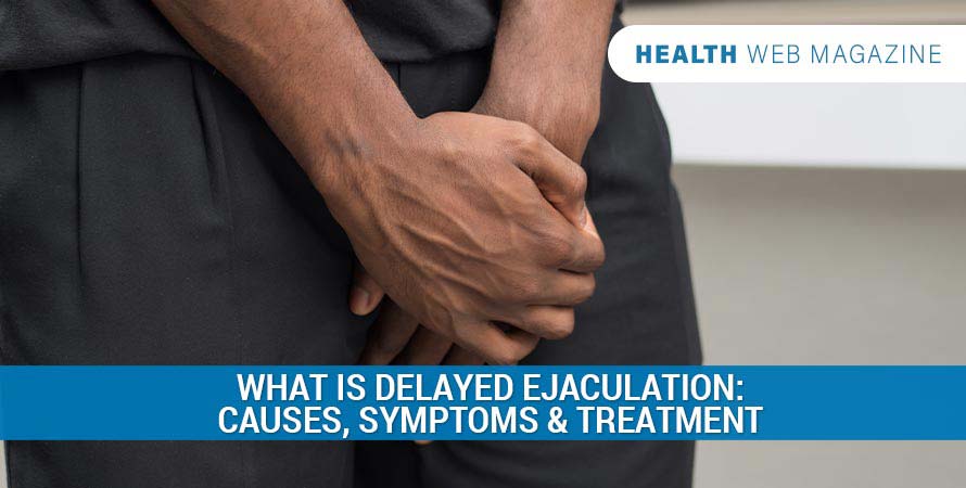 Delayed Ejaculation Causes, Symptoms, & Diagnosis