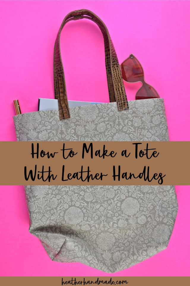 How to Make a Tote With Leather Handles • Heather Handmade