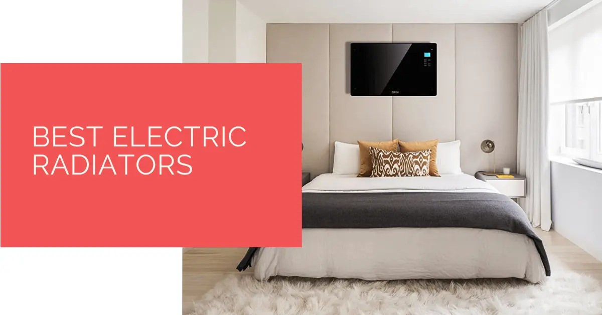 Best Electric Radiators for 2024 HighPerformance Radiators for Efficient, Consistent Heating