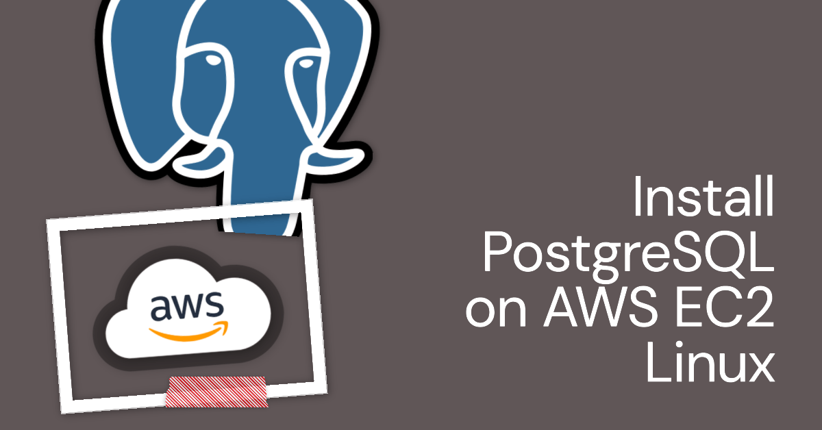 Install PostgreSQL on AWS EC2 Linux A StepbyStep Guide