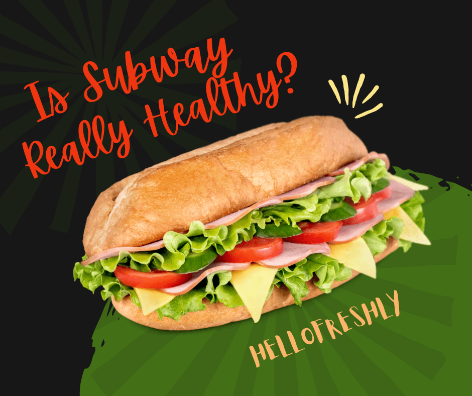 Is Subway Really Healthy? Hello Freshly