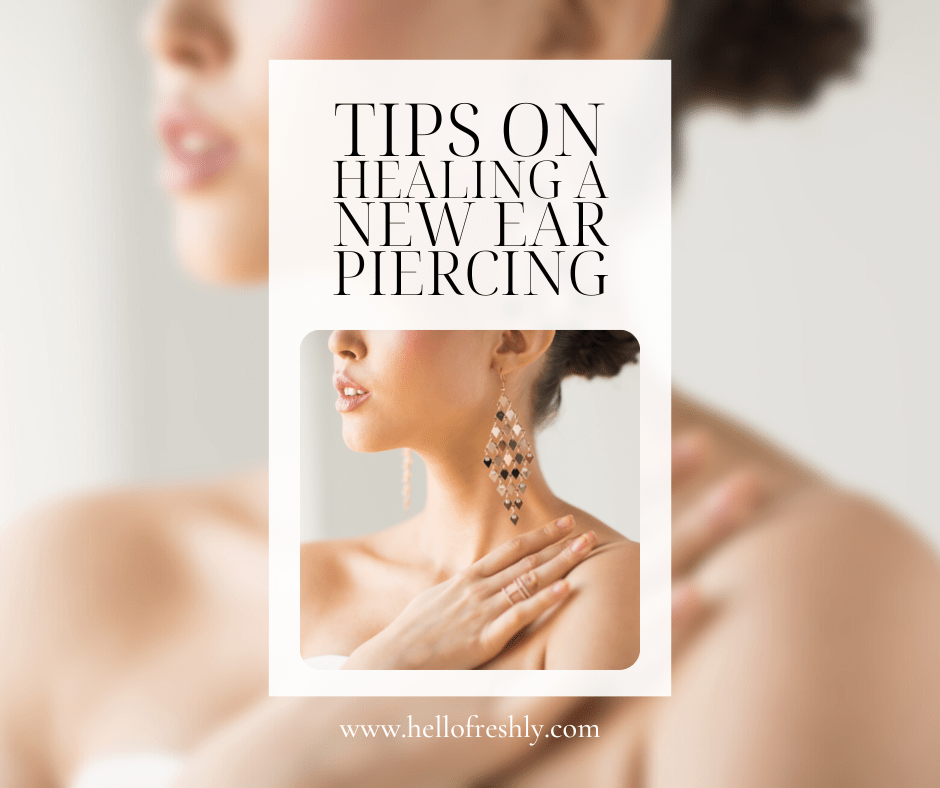 Tips on Healing a New Ear Piercing Hello Freshly