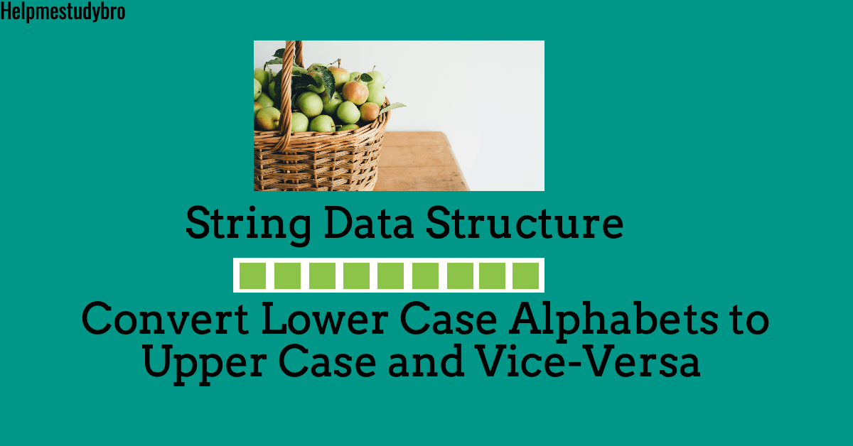 Convert Lower Case Alphabets To Upper Case And ViceVersa In String