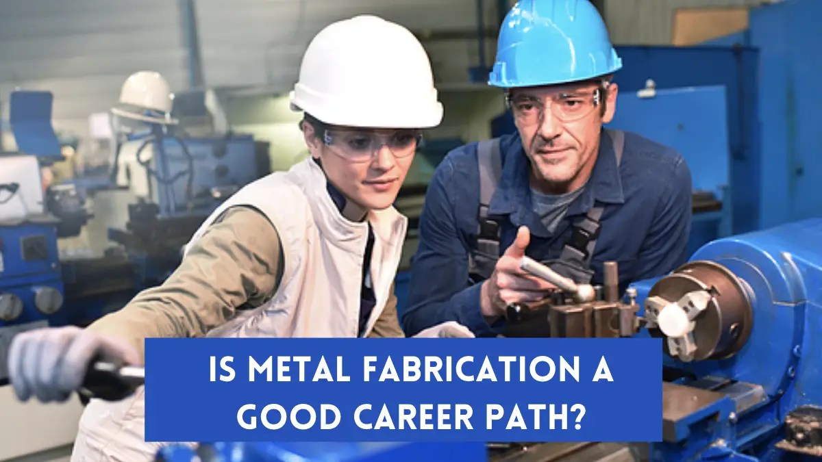 Is Metal Fabrication a Good Career Path?