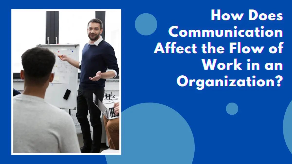 How Does Communication Affect the Flow of Work in an Organization