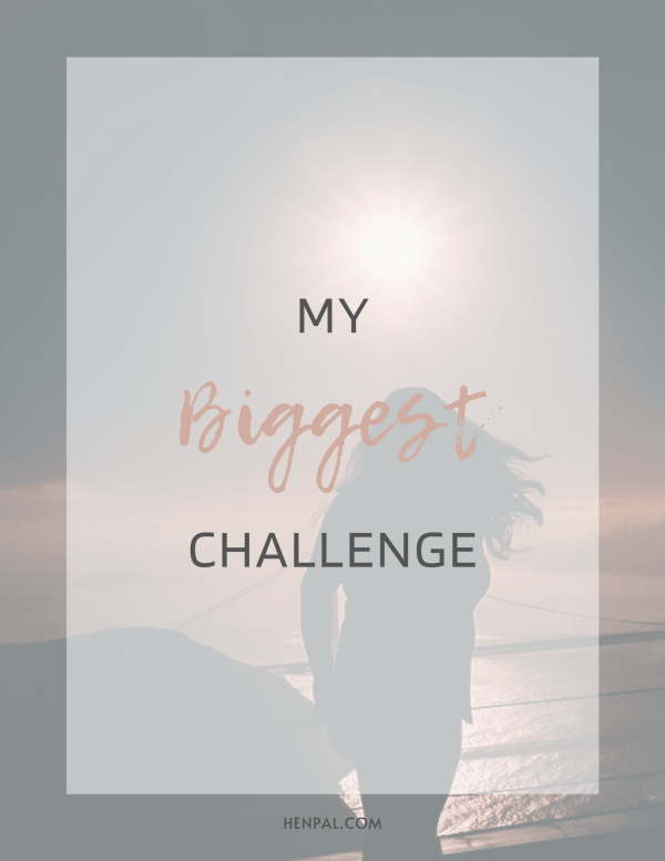 My Biggest Challenge HENPAL