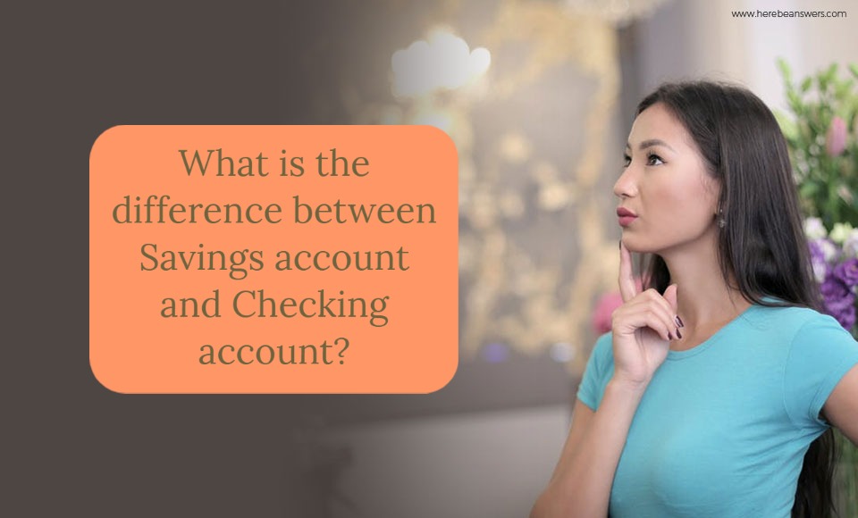 What is the difference between Savings account and Checking account?