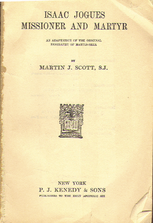 Heritage History Isaac Jogues Missionary and Martyr by Martin J. Scott