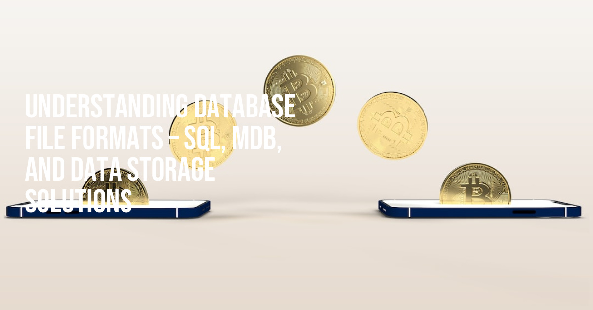 Understanding Database File Formats Sql, Mdb, And Data Storage Solutions