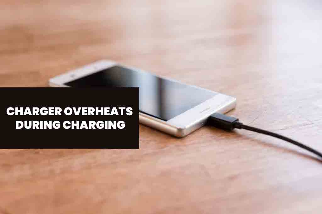Charger overheats during charging HGD India