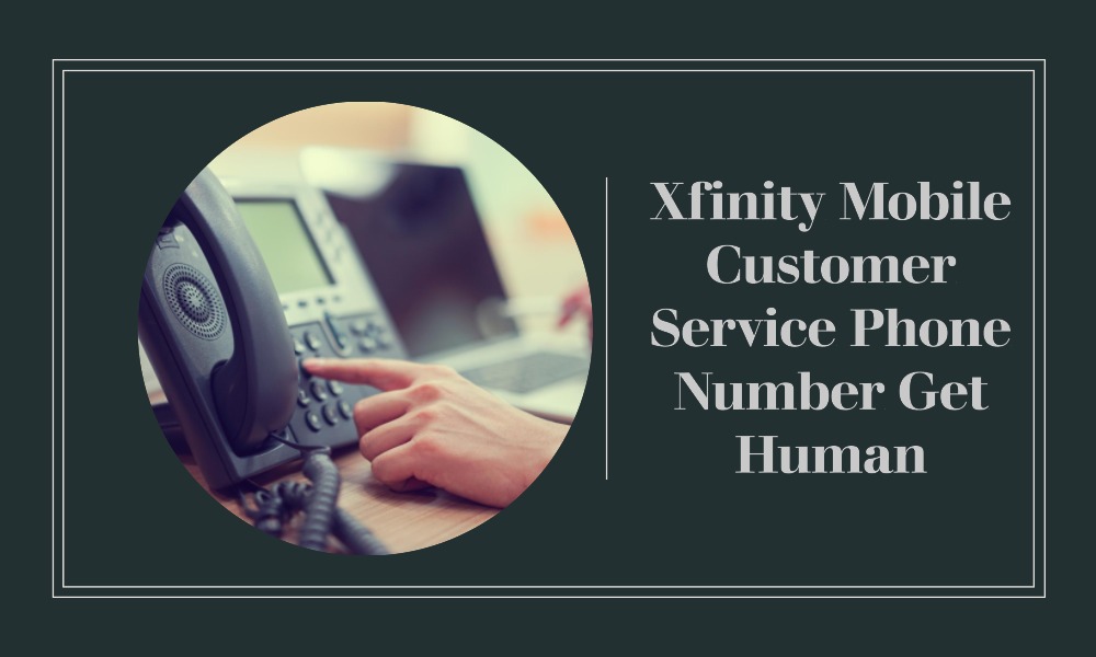 Xfinity Mobile Customer Service Phone Number Get Human HGI Exchange