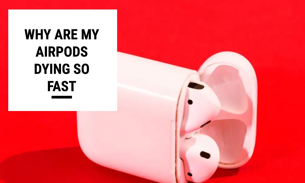 Why Are My Airpods Dying So Fast HGI Exchange