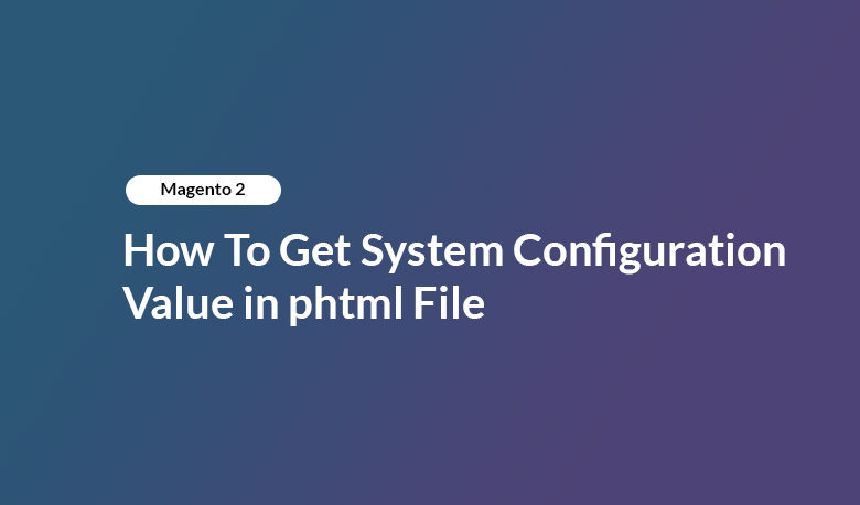 Magento 2 How To Get System Configuration Value in phtml File