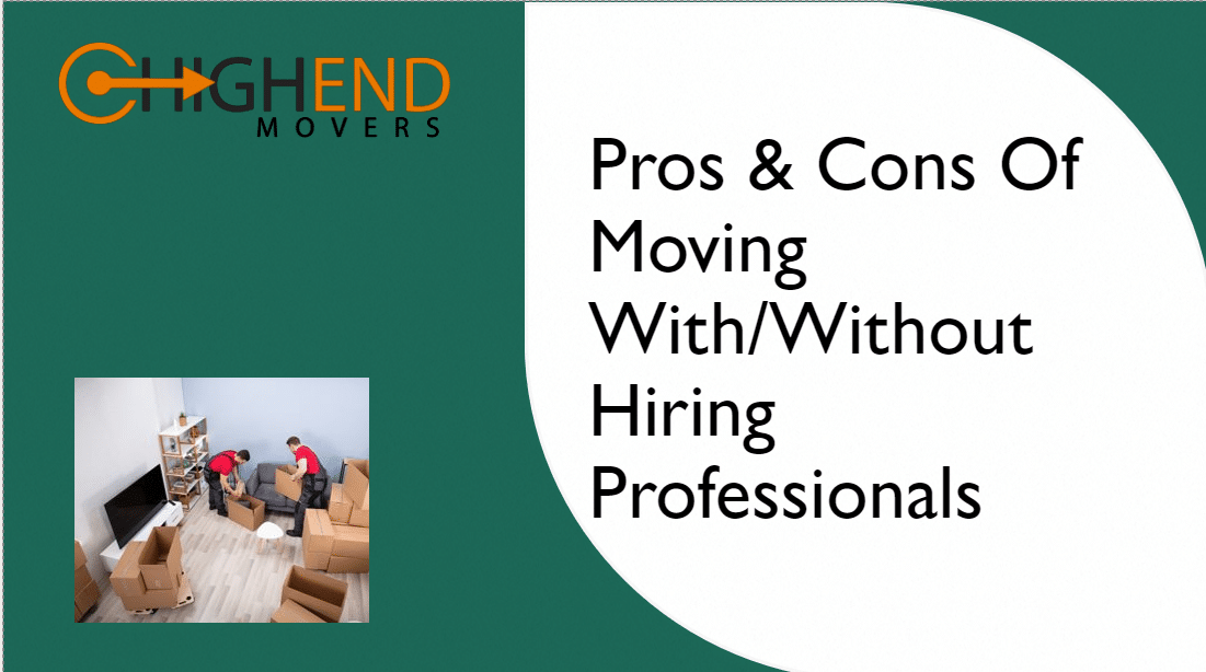 Pros & Cons Of Moving With/Without Hiring Professionals High End Movers
