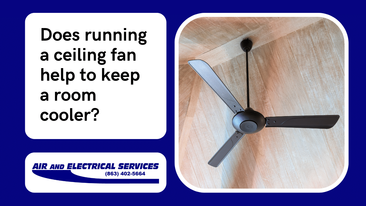Does running a ceiling fan help to keep a room cooler? Air and Electrical