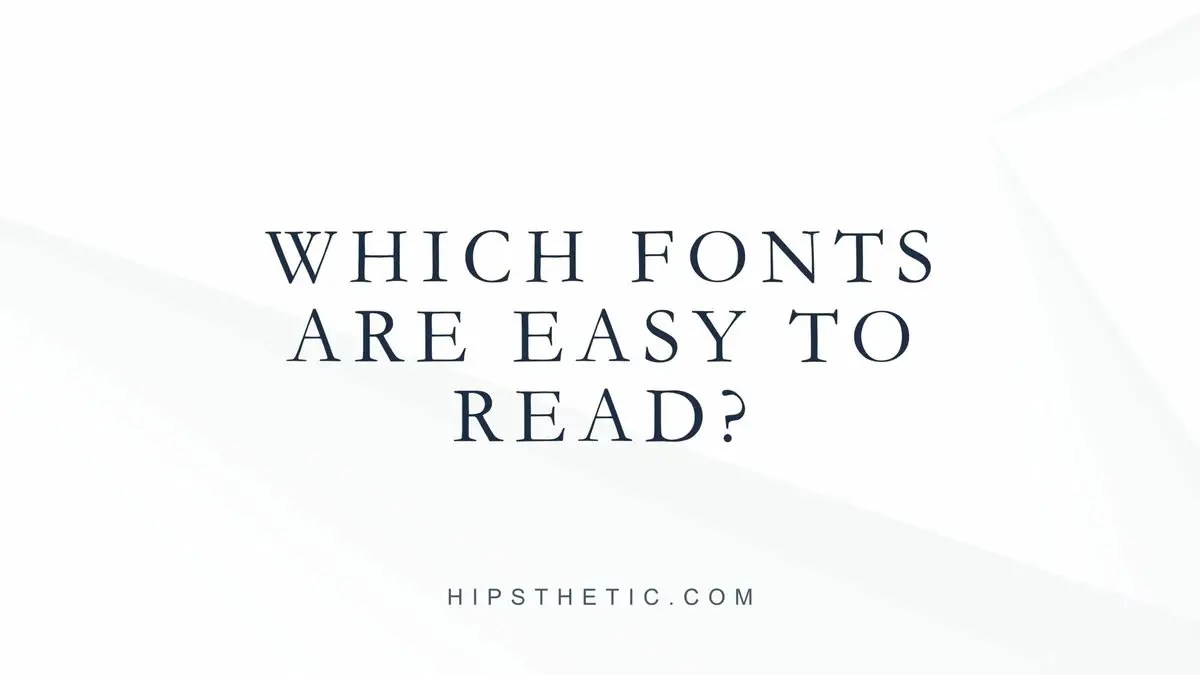 Which Fonts Are Easy to Read? Hipsthetic