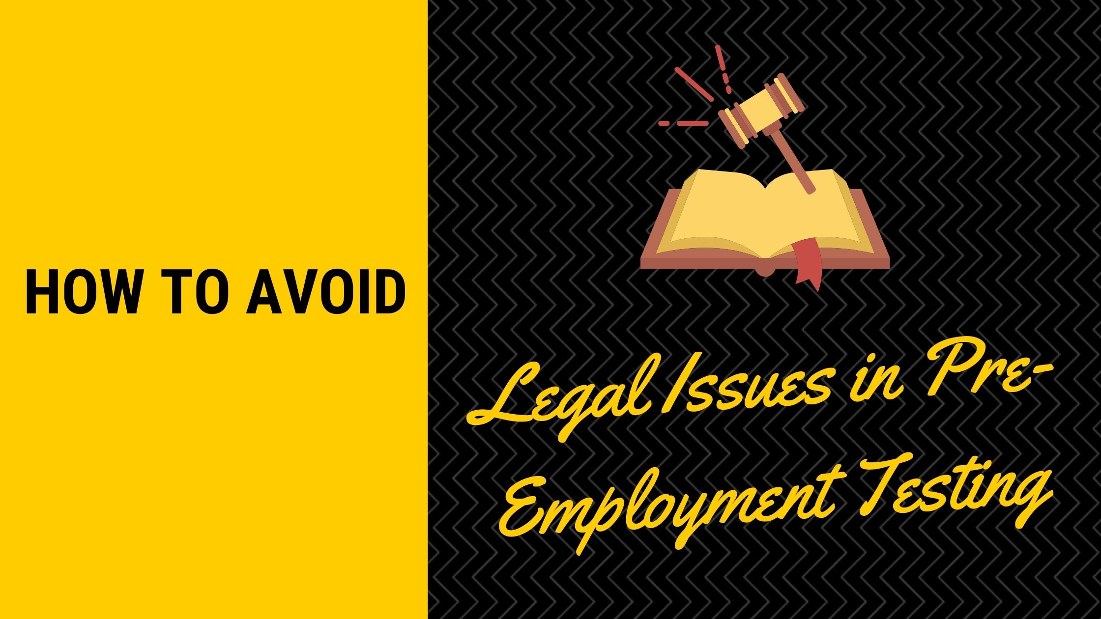 6 Ways to Avoid Legal Issues in PreEmployment Testing Hiring Insight