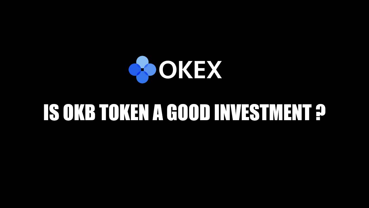 Is OKEX(OKB) token a Good Investment? 2021