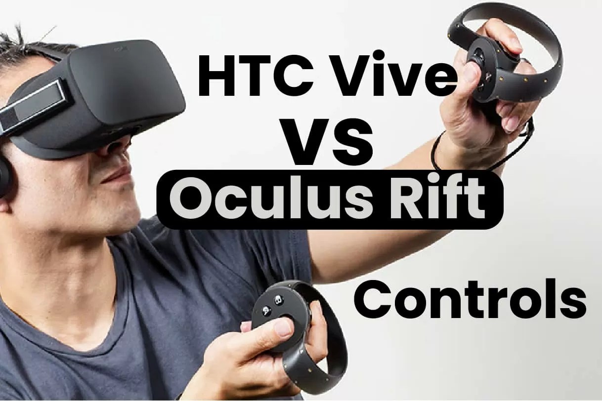 HTC Vive vs Oculus Rift Which One You Should Buy?