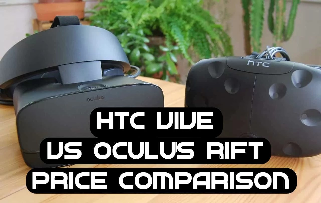 HTC Vive vs Oculus Rift Which One You Should Buy?