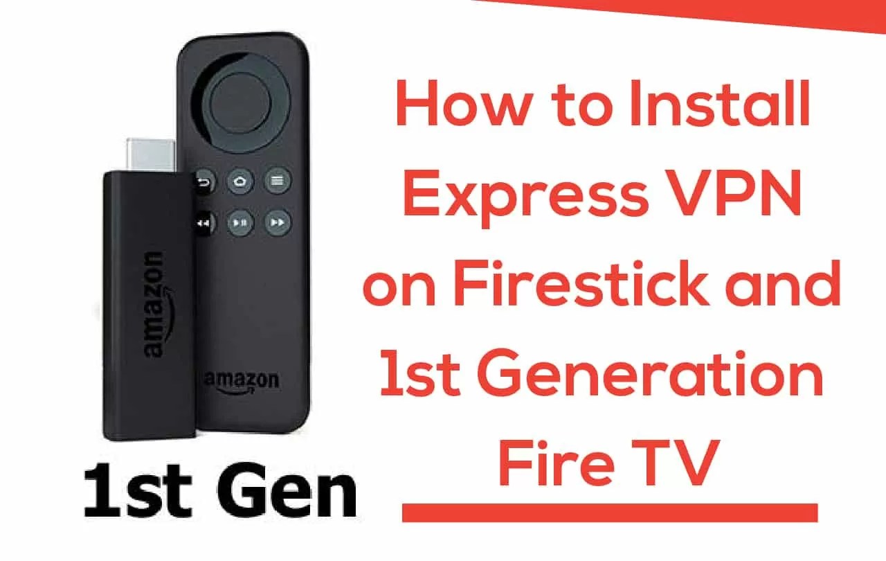 How to Install ExpressVPN on Firestick and 1st Generation