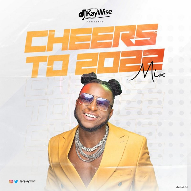 Download MP3 DJ Kaywise Cheers To 2022 Mix (Afrobeat Party Mix 2022