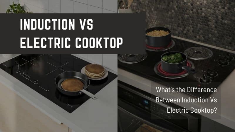 Induction Vs Electric Cooktop: Which Is Better? - Hogshead Tavern