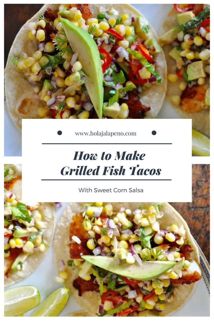 Grilled Fish Tacos with Sweet Corn Salsa ¡HOLA! JALAPEÑO¡HOLA! JALAPEÑO