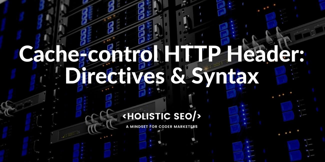 What is CacheControl HTTP Header (Examples & Guide) Holistic SEO