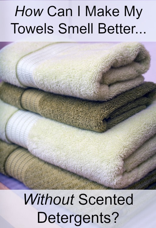 How Can I Make My Towels Smell Better Without Scented Detergents
