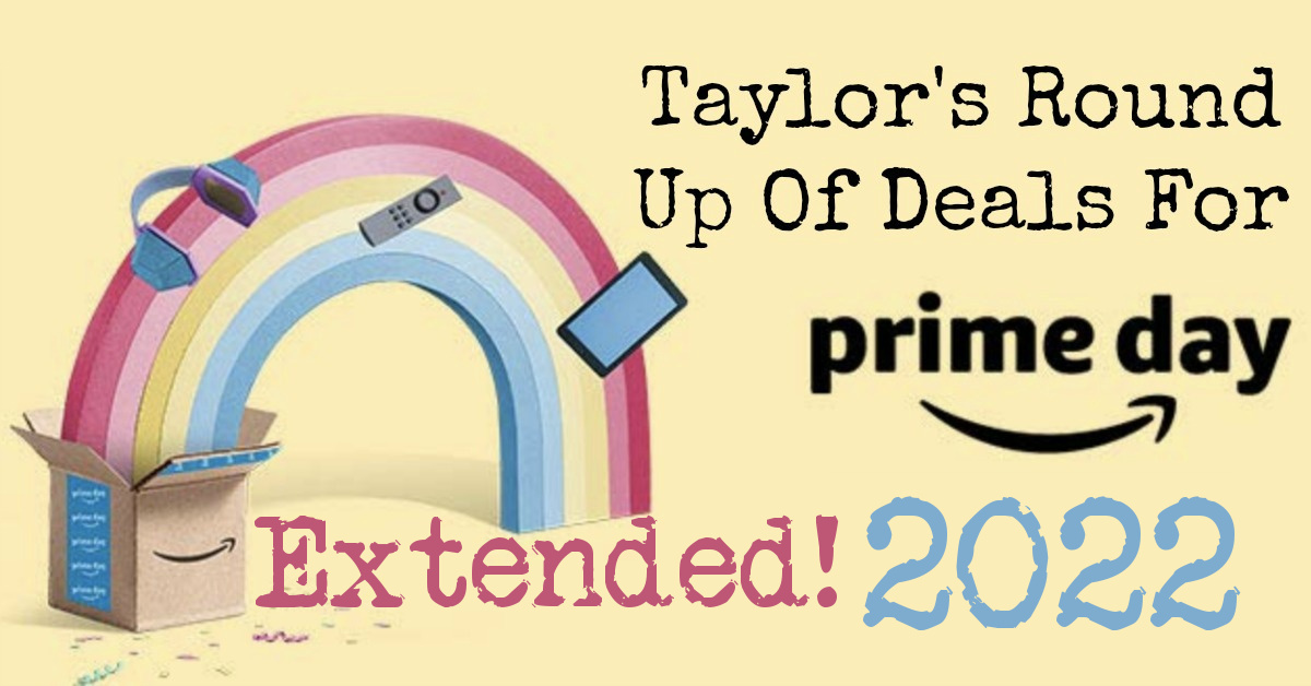 Amazon Prime Day Extended Round Up Of Deals!