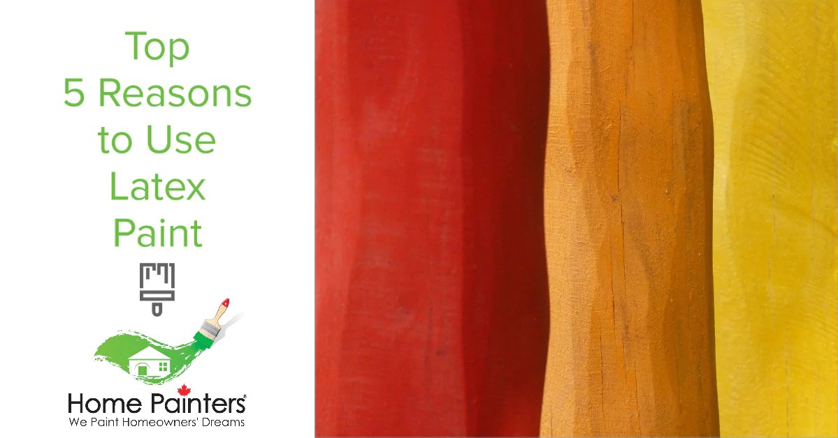 Top 5 Reasons to use Latex paint in 2020 Home Painters Toronto