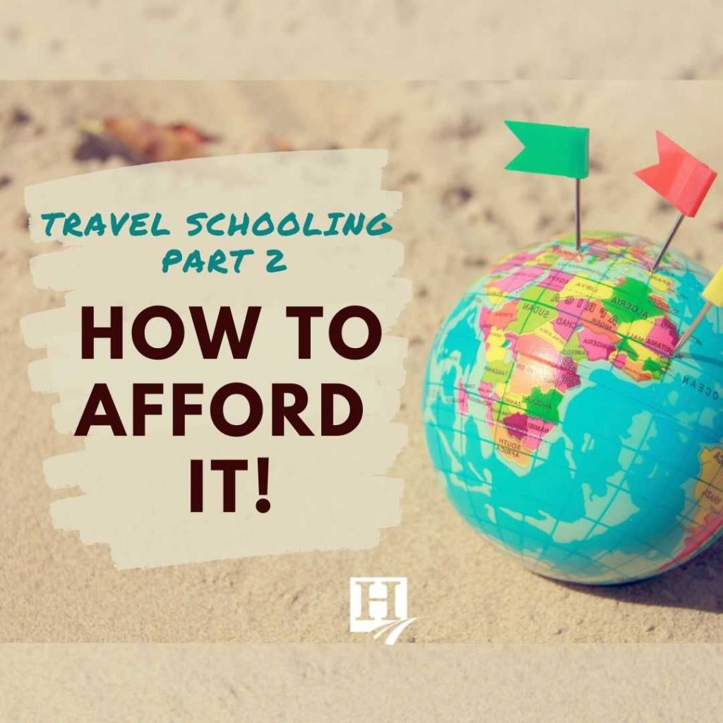 Travel Schooling Part 2 How to Afford It!