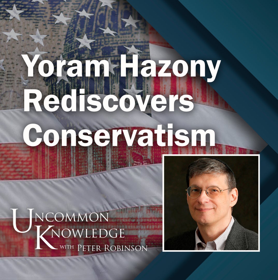 Yoram Hazony Rediscovers Conservatism Hoover Institution Yoram Hazony